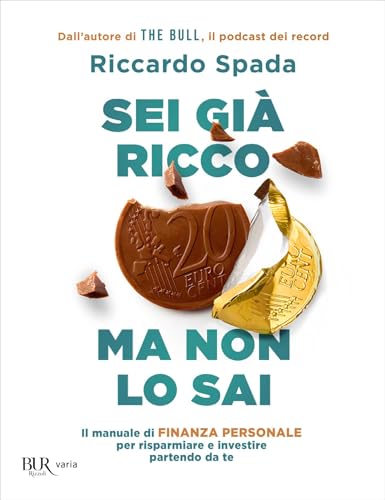 Sei già ricco ma non lo sai: Il manuale di finanza personale per risparmare e investire partendo da te