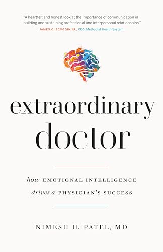 Extraordinary Doctor: How Emotional Intelligence Drives a Physician’s Success