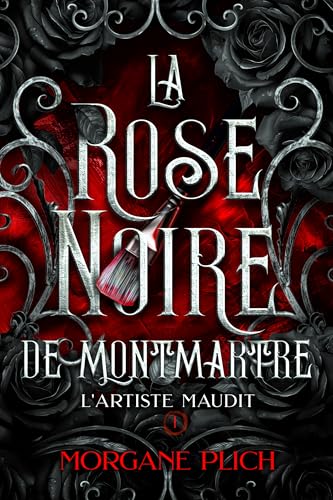La rose noire de Montmartre: Tome 1 - L'artiste maudit