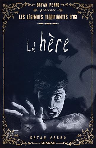 Bryan Perro présente... les légendes terrifiantes d'ici - La Hère