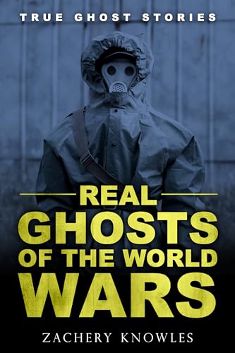 True Ghost Stories: Real Ghosts of the World Wars