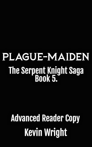 Plague Maiden: The Serpent Knight Saga - Book V.
