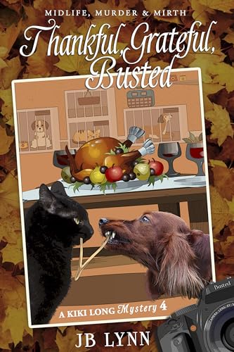 Thankful, Grateful. Busted: A Kiki Long Mystery: Midlife, Murder and Mirth