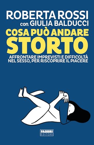 Cosa può andare storto: Affrontare imprevisti e difficoltà nel sesso, per riscoprire il piacere
