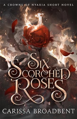 Six Scorched Roses (Crowns of Nyaxia #1.5)