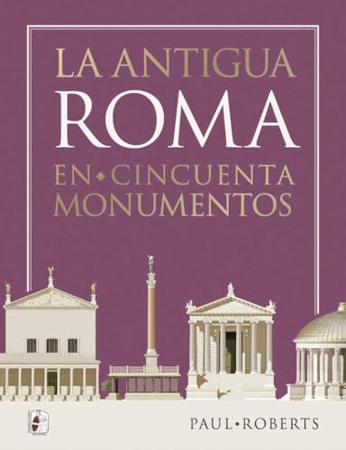 La antigua Roma en cincuenta monumentos