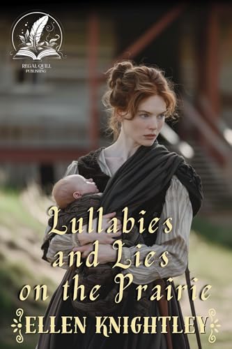 Lullabies and Lies on the Prairie: A Historical Western Romance Novel