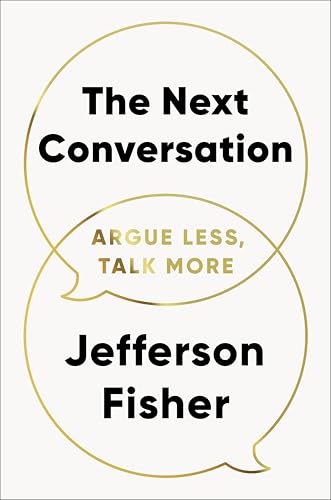 The Next Conversation: Argue Less, Talk More
