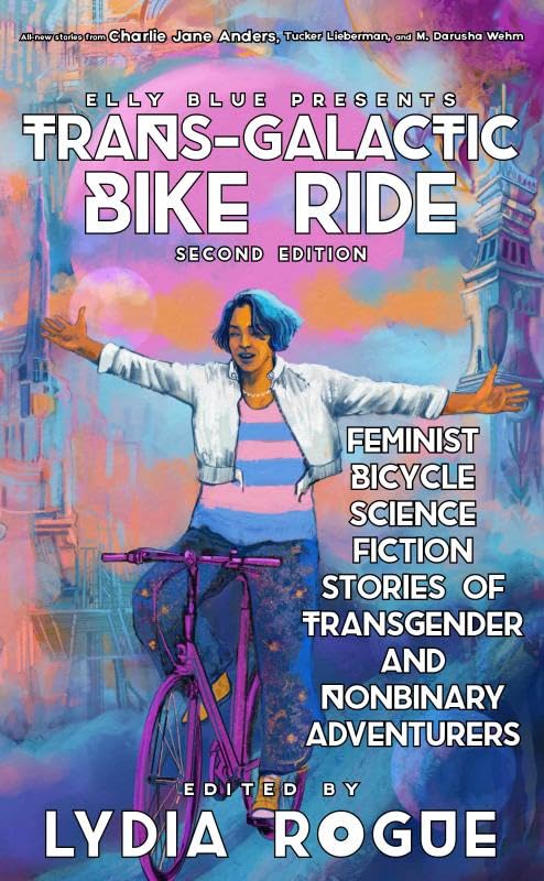 Trans-Galactic Bike Ride: Feminist Bicycle Science Fiction Stories of Transgender and Nonbinary Adventurers (Bikes in Space)