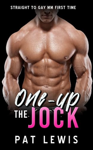 One-up the Jock: Straight to Gay, MM, First Time