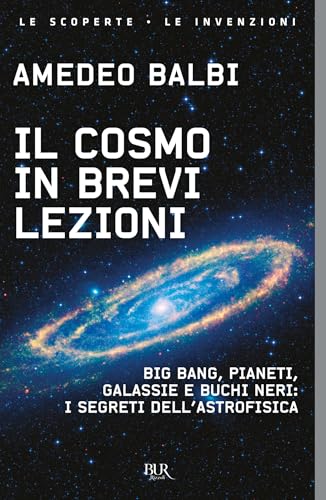 Il cosmo in brevi lezioni: Big Bang, pianeti, galassie e buchi neri: i segreti dell'astrofisica