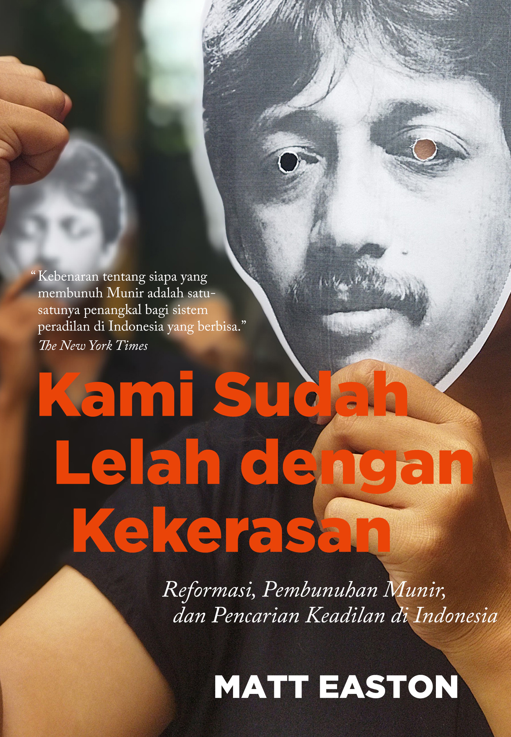 Kami Sudah Lelah dengan Kekerasan: Reformasi, Pembunuhan Munir, dan Pencarian Keadilan di Indonesia
