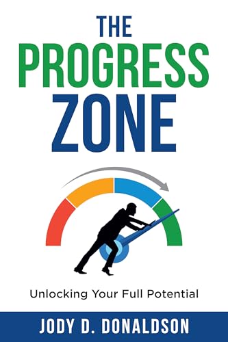 The Progress Zone: Unlocking Your Full Potential by Jody D. Donaldson ...