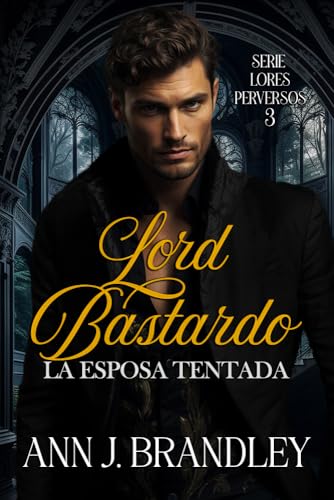 Lord Bastardo: La esposa tentada (Lores Perversos nº 3)