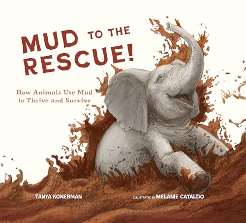 Mud to the Rescue!: How Animals Use Mud to Thrive and Survive
