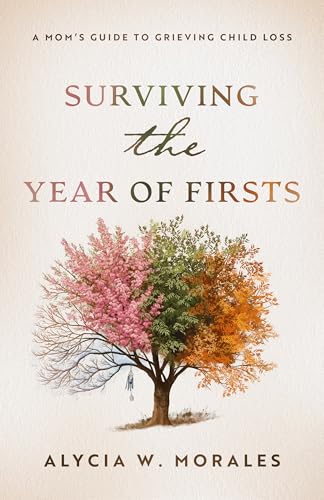 Surviving the Year of Firsts: A Mom's Guide to Grieving Child Loss
