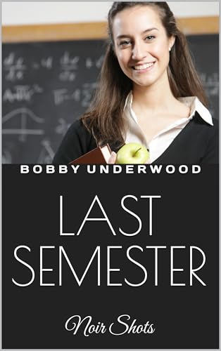 Last Semester (Noir Shots, #17) by Bobby Underwood | Goodreads
