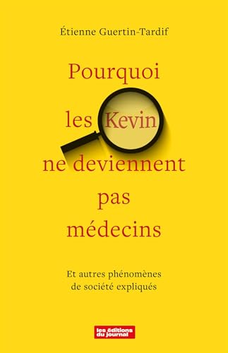 Pourquoi les Kevin ne deviennent pas médecins: Et autre phénomènes de société expliqués