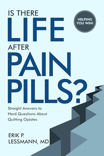 Is There Life After Pain Pills?: Straight Answers to Hard Questions about Quitting Opiates.