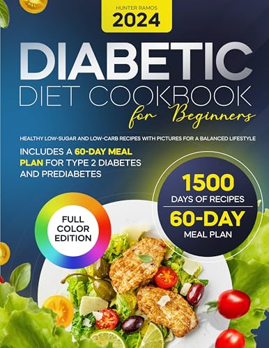 Diabetic Diet Cookbook for Beginners: Healthy Low-Sugar and Low-Carb Recipes with Pictures for a Balanced Lifestyle. Includes a 60-Day Meal Plan for Type ... and Prediabetes