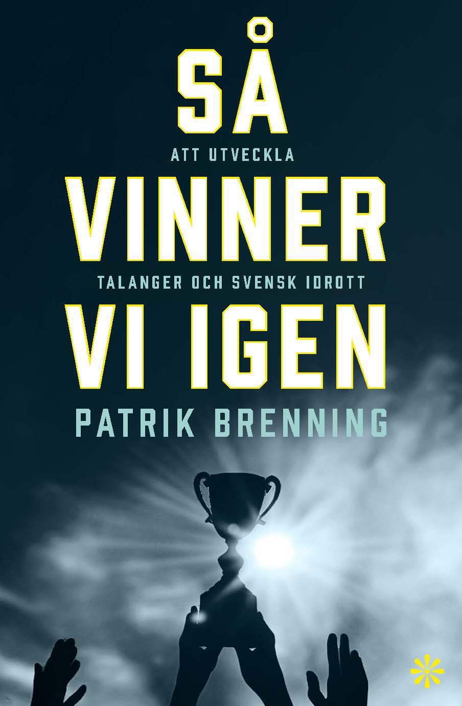 Så vinner vi igen: att utveckla talanger och svensk idrott