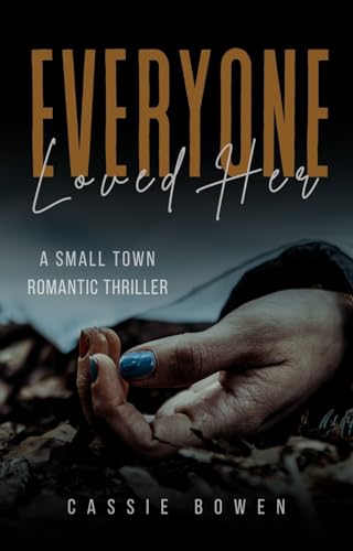 Everyone Loved Her: A Suspenseful Small Town Romantic Mystery Thriller