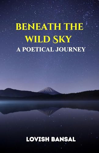 Beneath The Wild Sky: A Poetical Journey by Lovish Bansal | Goodreads