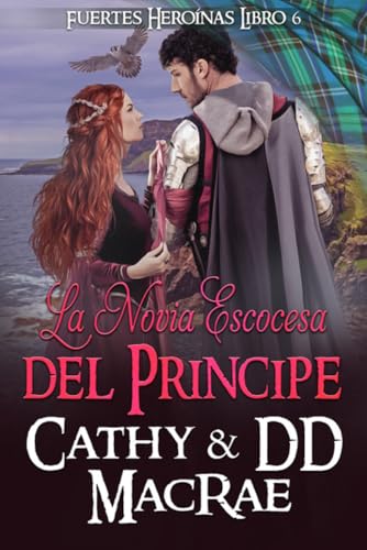 La Novia Escocesa del Príncipe: Una aventura romántica medieval escocesa (Fuertes Heroínas nº 6)