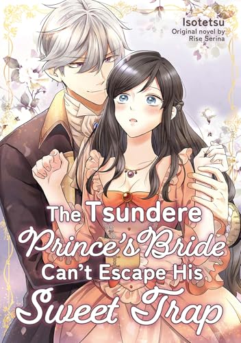 The Tsundere Prince’s Bride Can’t Escape His Sweet Trap
