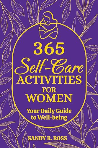 365 Self-Care Activities for Women: Your Daily Guide to Well-being