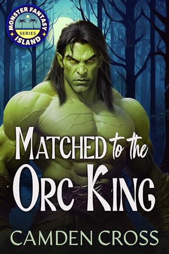 Matched To The Orc King: Fated Mates Monster Romance