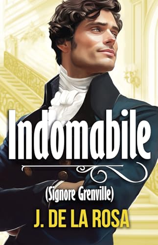 Indomabile (Signore Grenville): Un romance nella vibrante Londra della Reggenza (Cavalieri dissoluti #4)