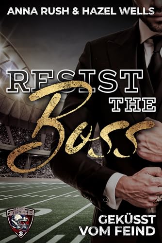 Resist the Boss: Geküsst vom Feind (Iron Crushers Football Lovestorys 3)