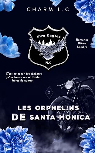 FIRE EAGLES 2 Les Orphelins de Santa Monica: Romance bikers sombre (FIRE EAGLES (en français))