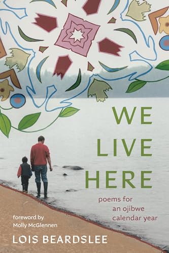 We Live Here: Poems for an Ojibwe Calendar Year (Made in Michigan Writers Series)
