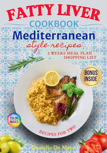 Fatty Liver Book: Mediterranean Style Recipes: This Cookbook Offers a Mediterranean-Inspired Approach to Supporting Liver Function and Vitality.