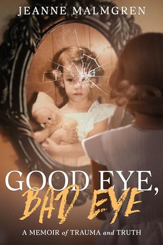Good Eye, Bad Eye: A memoir of trauma and truth