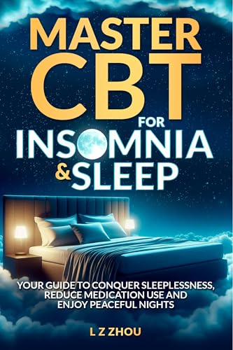 MASTER CBT FOR INSOMNIA & SLEEP: YOUR GUIDE TO CONQUER SLEEPLESSNESS, REDUCE MEDICATION USE AND ENJOY PEACEFUL NIGHTS