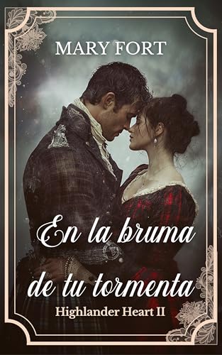 En la bruma de tu tormenta: El mercenario y la amante del laird (Highlander Heart nº 2)