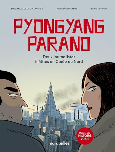 Pyongyang parano: Deux journalistes infiltrés en Corée du Nord - D'après une histoire vraie