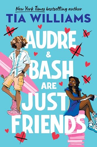 Audre & Bash Are Just Friends: a sweet, funny, electrifying story of first love and summer romance