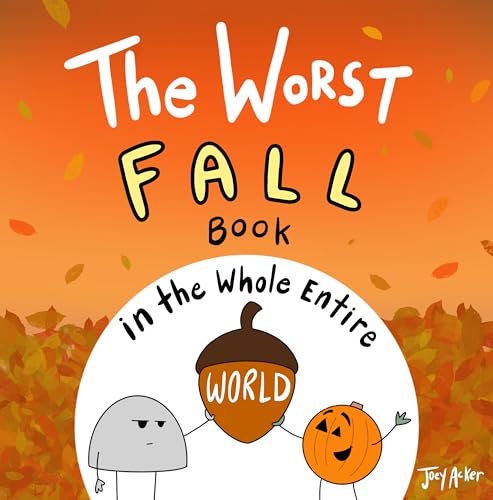 The Worst Fall Book in the Whole Entire World: A Silly and Interactive Story About Fall, Festivals, and Uninvited Pumpkins