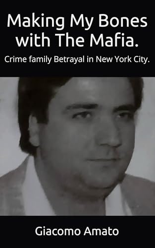 MAKING MY BONES WITH THE MAFIA: Crime Family Betrayal in New York City