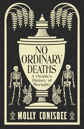 No Ordinary Deaths: A People's History of Mortality