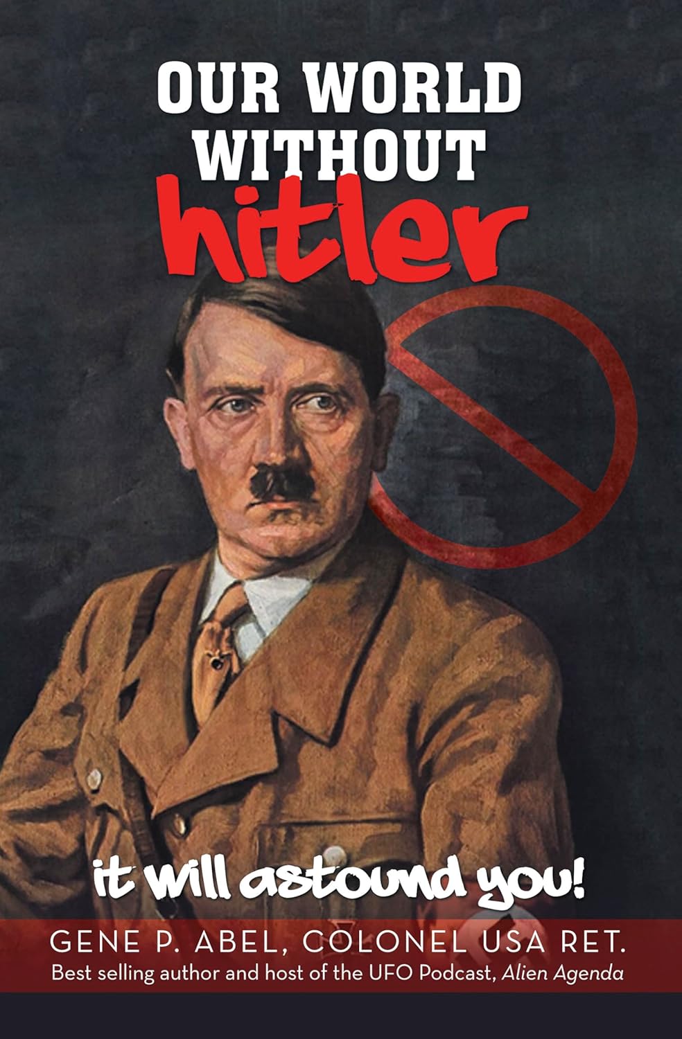 OUR WORLD WITHOUT HITLER: IT WILL ASTOUND YOU!