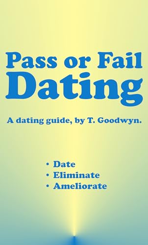 Pass or Fail Dating: Date, Eliminate, Ameliorate