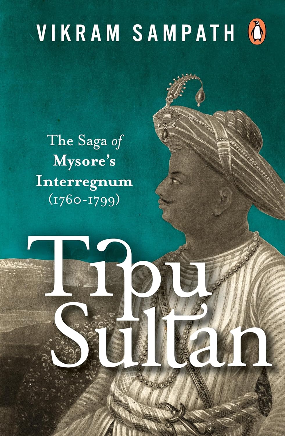 Tipu Sultan: The Saga of Mysore's Interregnum, 1760–1799