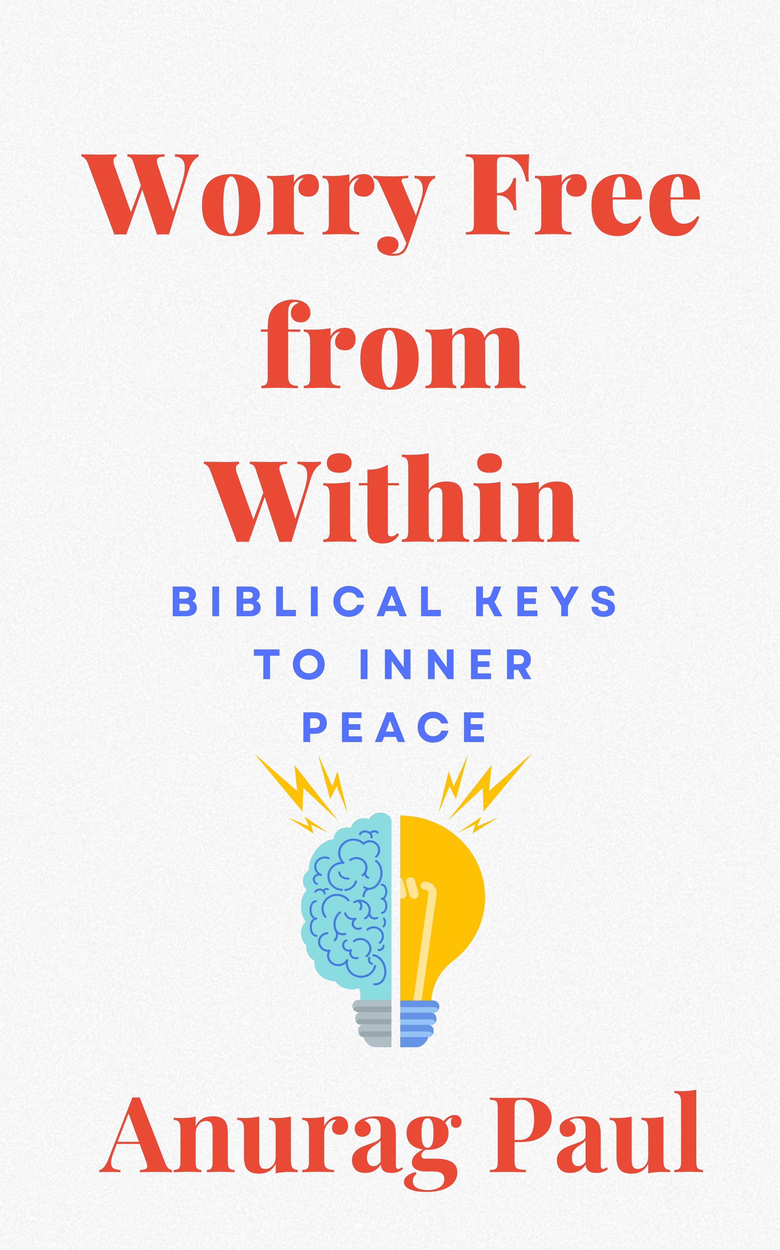 Worry Free from Within: Biblical Keys to Inner Peace