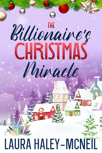 The Billionaire's Christmas Miracle: A Sweet Romance