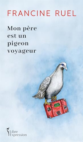 Mon père est un pigeon voyageur